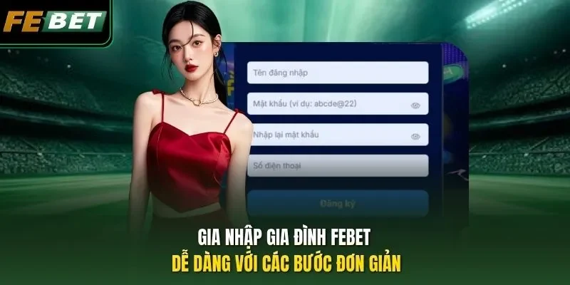 FEBET | Nhà Cái Casino, Bắn Cá, Thể Thao 2026 Gia nhập gia đình FEBET dễ dàng với các bước đơn giản