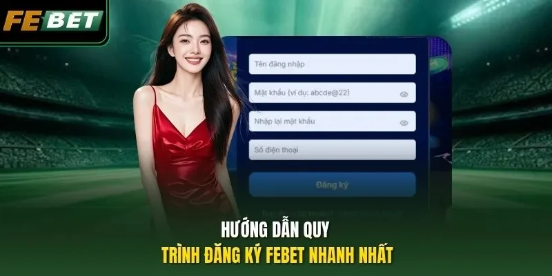 Đăng Ký Febet Hướng dẫn quy trình đăng ký Febet nhanh nhất