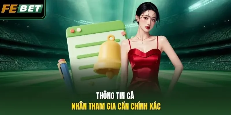 Đăng Ký Febet Thông tin cá nhân tham gia cần chính xác