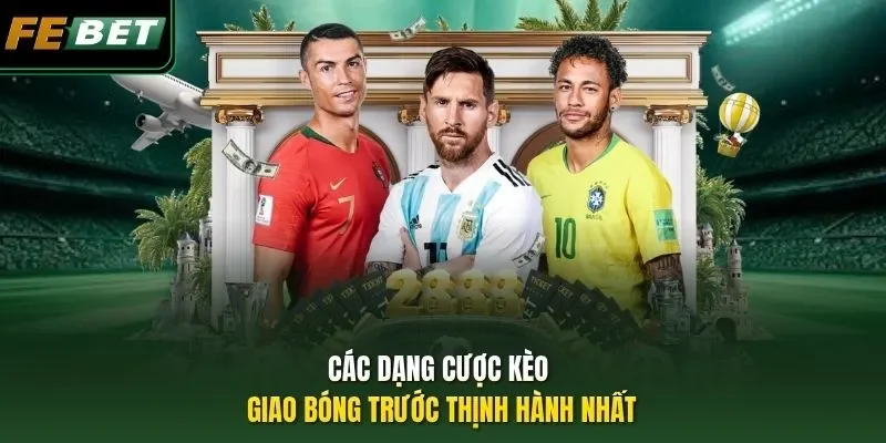 Kèo Giao Bóng Trước - Tips Cược Kèo Chốt Lãi Đậm Liền Tay Các dạng cược kèo giao bóng trước thịnh hành nhất