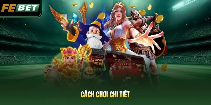 Nổ Hũ Tài Xỉu FEBET – Cách Chơi Dễ Thắng Cho Người Mới Cách chơi chi tiết