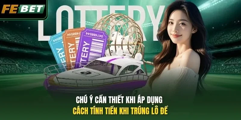 Cách Tính Tiền Khi Trúng Lô Đề Chuẩn Chỉnh Cập Nhật 2026 Chú ý cần thiết khi áp dụng cách tính tiền khi trúng lô đề
