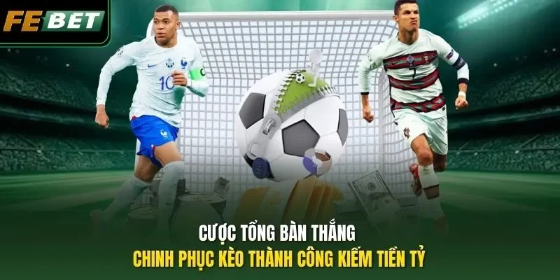 Cược Tổng Bàn Thắng - Chinh Phục Kèo Thành Công Kiếm Tiền Tỷ Cược Tổng Bàn Thắng - Chinh Phục Kèo Thành Công Kiếm Tiền Tỷ