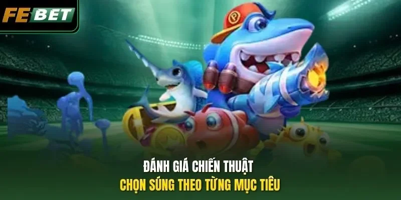 Chiến Thuật Chọn Súng - Chìa Khóa Vàng Để Làm Chủ Đại Dương Đánh giá chiến thuật chọn súng theo từng mục tiêu