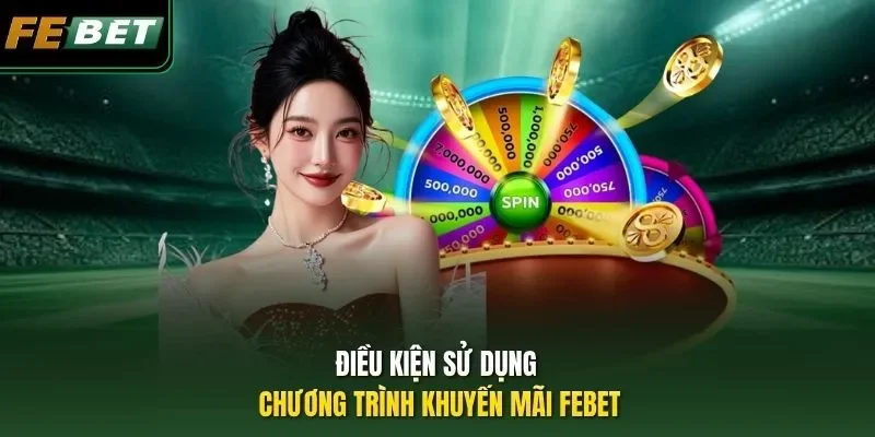 Khuyến mãi Febet Điều kiện sử dụng chương trình khuyến mãi Febet