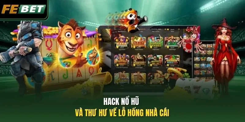 Hack nổ hũ và thư hư về lỗ hổng nhà cái