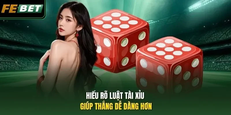 Luật Tài Xỉu - Febet Hướng Dẫn Newbie Cách Chơi Hay Nhất Hiểu rõ luật Tài xỉu giúp thắng dễ dàng hơn