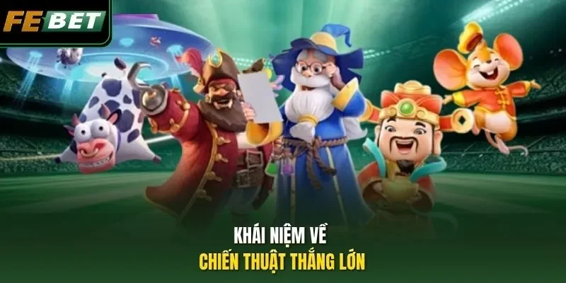 Khái niệm về chiến thuật thắng lớn