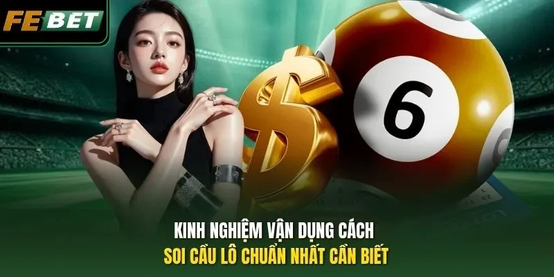 Cách Soi Cầu Lô Chuẩn Nhất Để Chốt Lãi Tiền Tỷ Tại FEBET Kinh nghiệm vận dụng cách soi cầu lô chuẩn nhất cần biết