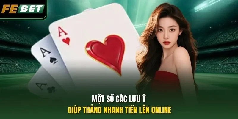 Một số các lưu ý giúp thắng nhanh Tiến lên online
