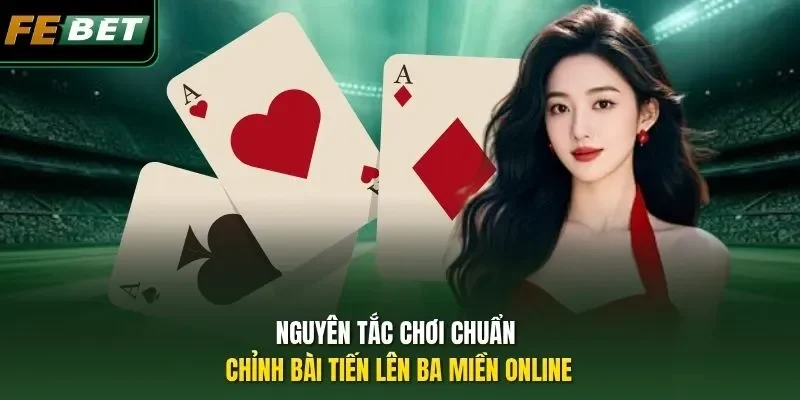 Tiến Lên Ba Miền Febet - Game Dễ Dành Cho Newbie 2026 Nguyên tắc chơi chuẩn chỉnh bài Tiến lên ba miền online