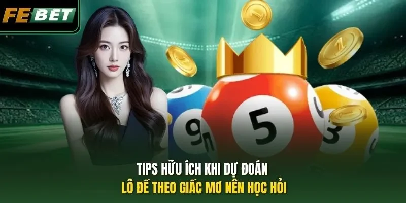 Dự Đoán Lô Đề Theo Giấc Mơ - Giải Mã Chuyên Sâu Cùng FEBET Tips hữu ích khi dự đoán lô đề theo giấc mơ nên học hỏi